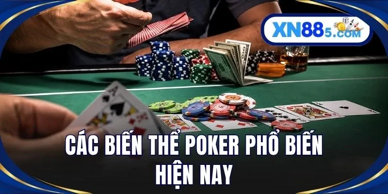 Các biến thể poker phổ biến hiện nay